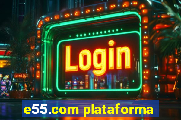 e55.com plataforma